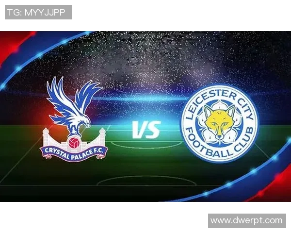 莱切斯特与水晶宫激战成和比分揭晓精彩瞬间回顾